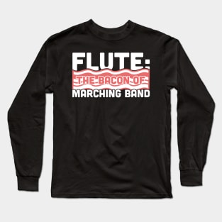 Flute, The Bacon Of Marching Band Long Sleeve T-Shirt